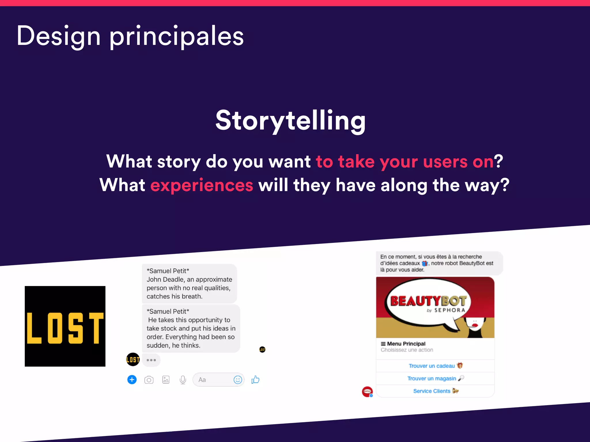 Storytelling
What story do you want to take your users on?  
What experiences will they have along the way?
Design principales
 