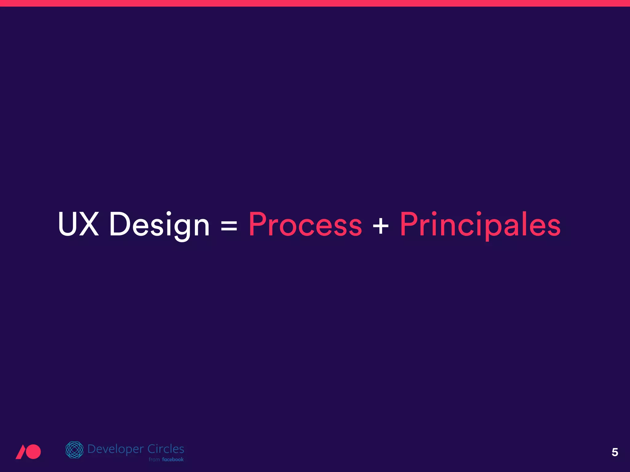 5
UX Design = Process + Principales
 