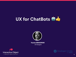 1
UX for ChatBots 🤖👍
Younes BENAOMAR
UX Designer
 