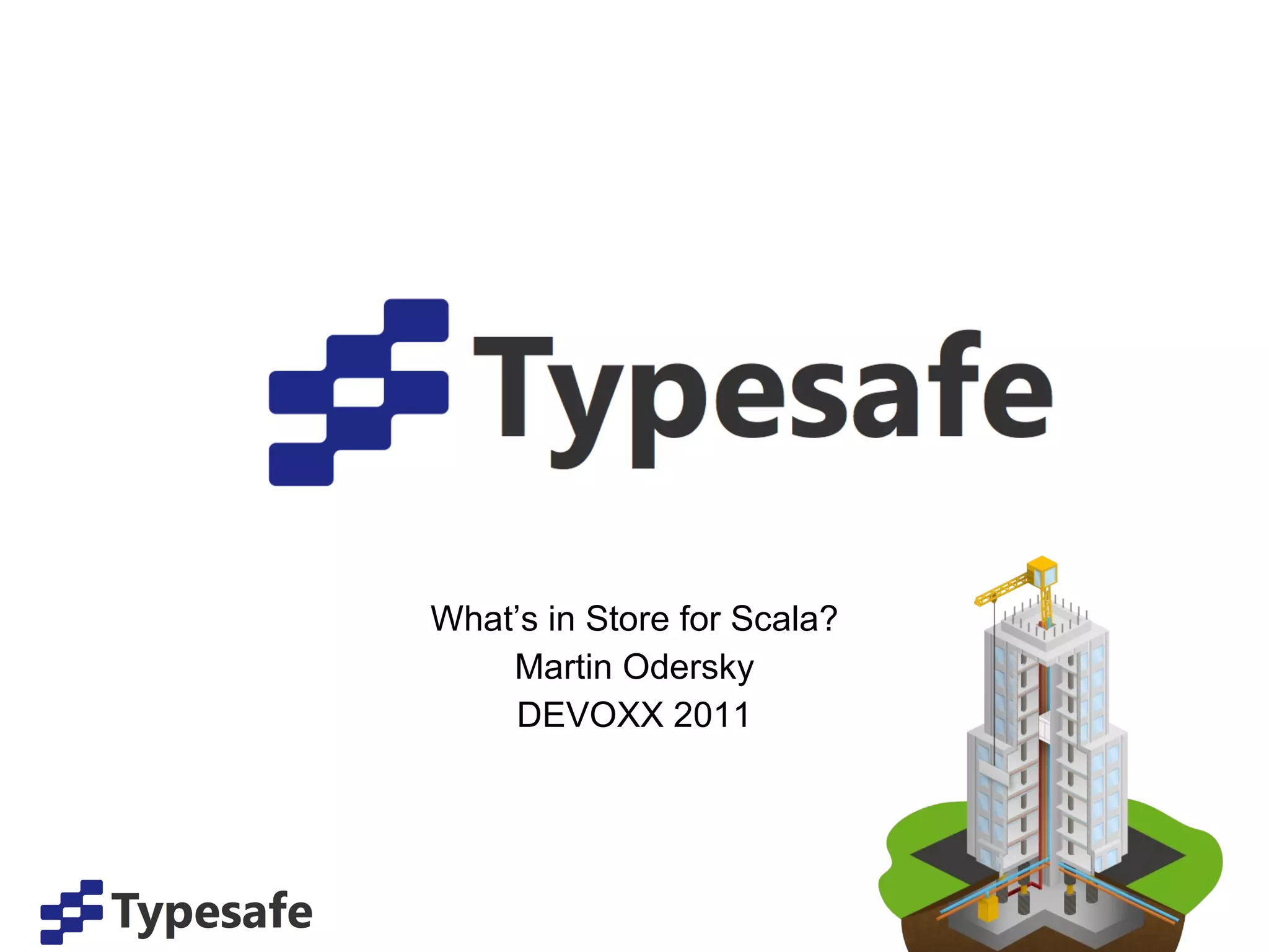 What’s in Store for Scala? Martin Odersky DEVOXX 2011 