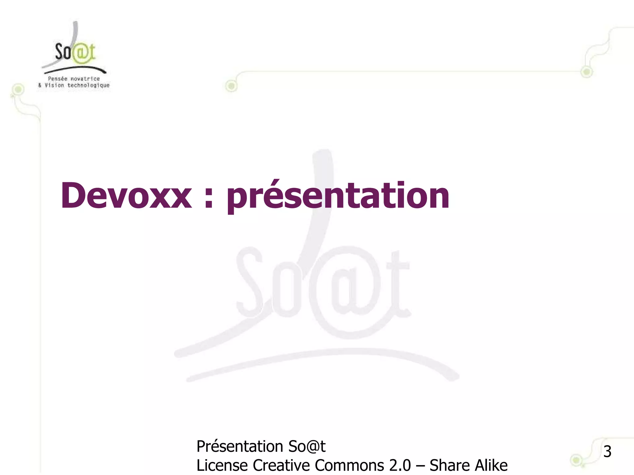 Présentation So@t License Creative Commons 2.0 – Share Alike Devoxx : présentation  