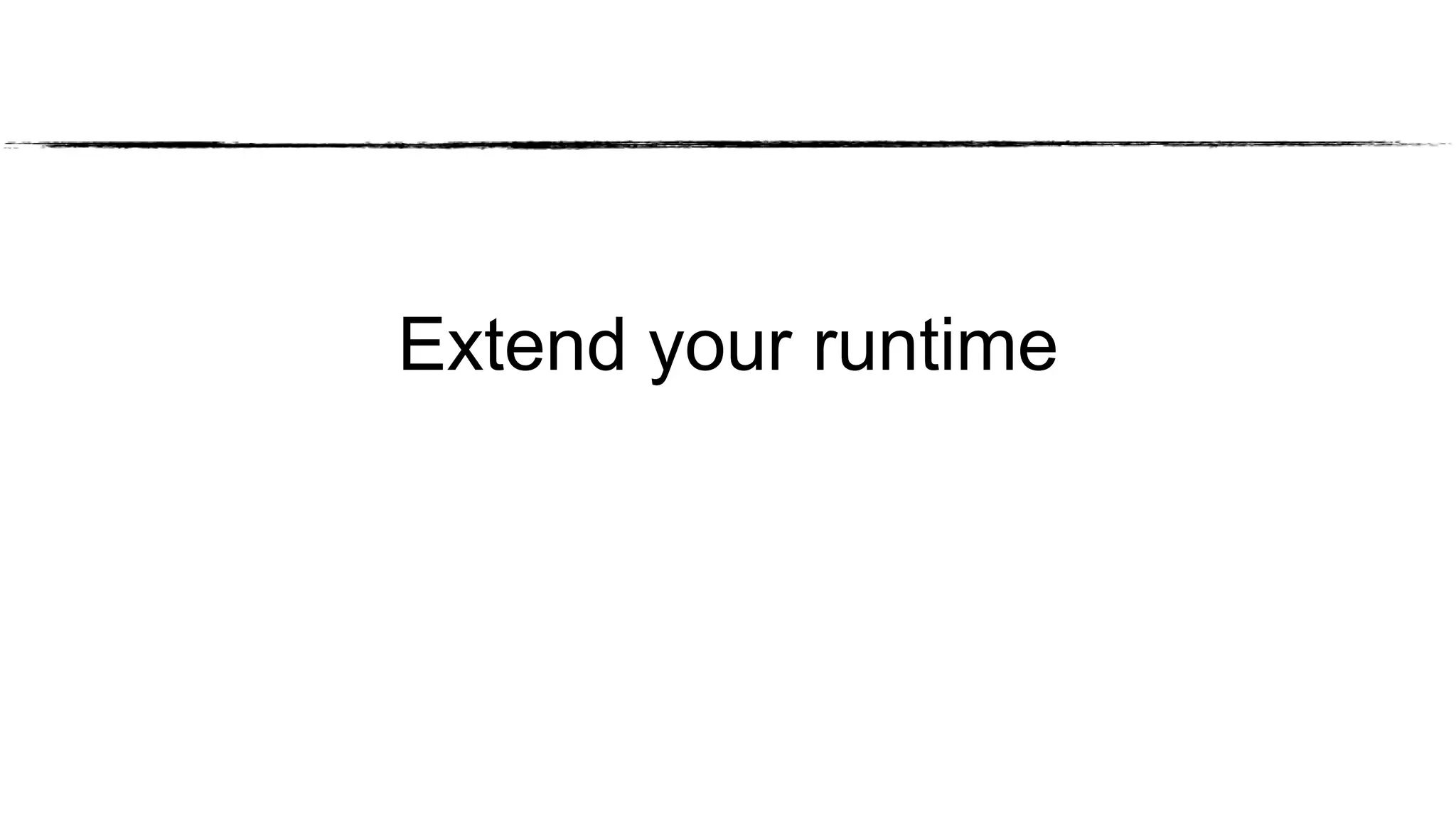 Extend your runtime
 