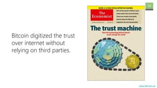 www.Mchain.uk
10
Bitcoin digitized the trust
over internet without
relying on third parties.
 