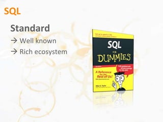 SQL<br />Standard <br /> Well known <br /> Rich ecosystem <br />