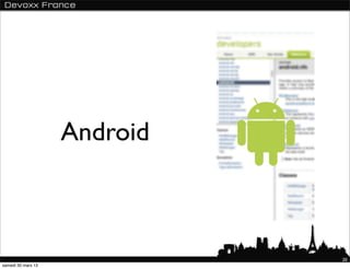 Android



                              20
samedi 30 mars 13
 