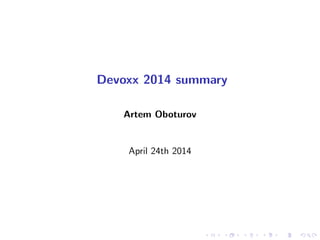 Devoxx 2014 summary
Artem Oboturov
April 24th 2014
 