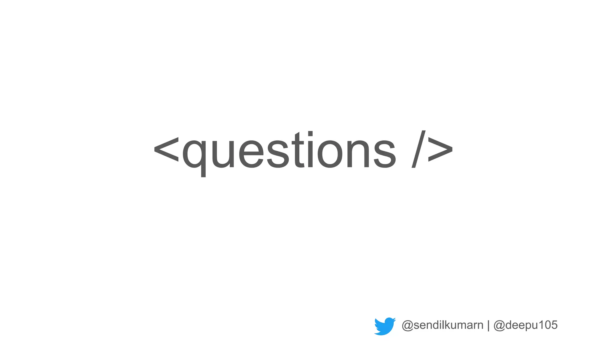 @sendilkumarn | @deepu105
<questions />
 