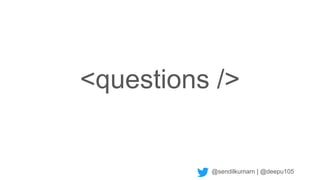 @sendilkumarn | @deepu105
<questions />
 