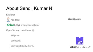 About Sendil Kumar N
Explorer
ngx-lead
product developer
Open Source contributor @
JHipster
Webpack
Servo and many more...
@sendilkumarn
 