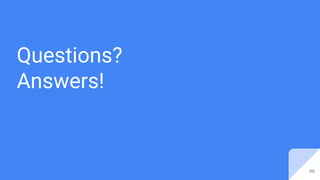 Questions?
Answers!
88
 