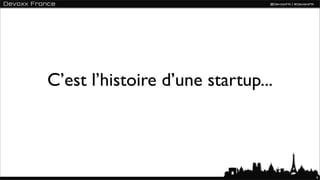 C’est l’histoire d’une startup...




                                    4
 
