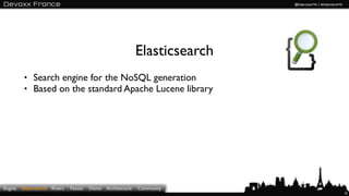 Elasticsearch
          • Search engine for the NoSQL generation
          • Based on the standard Apache Lucene library

...