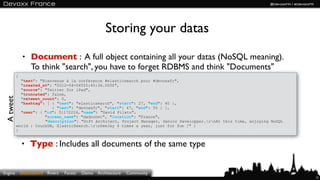 Storing your data
                • Document : A full object containing all your data (NoSQL meaning).
                   ...