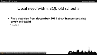 Usual need with « SQL old school »

            • Find a document from december 2011 about france containing
             ...