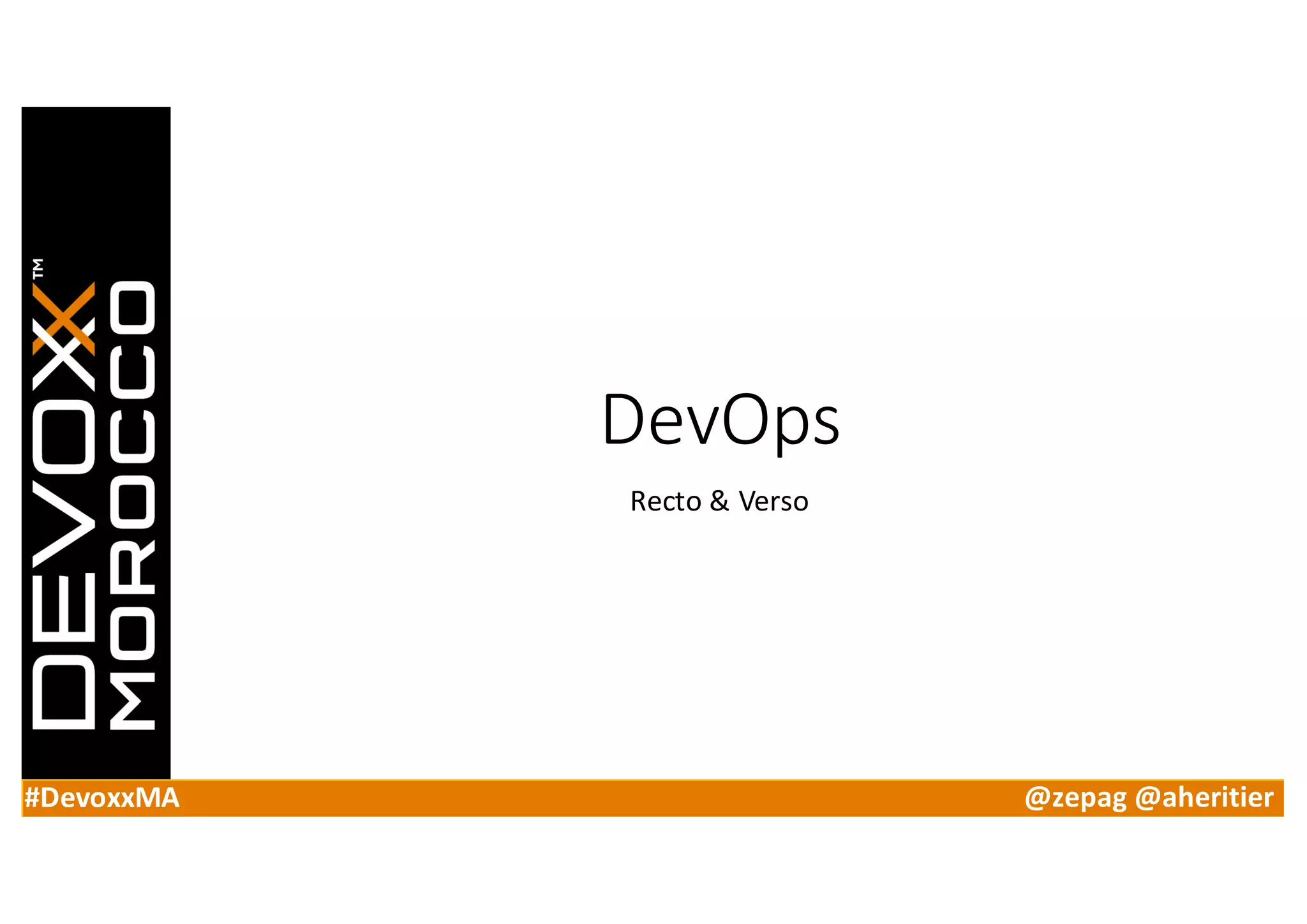 #DevoxxMA @zepag @aheritier
DevOps
Recto	&	Verso
 