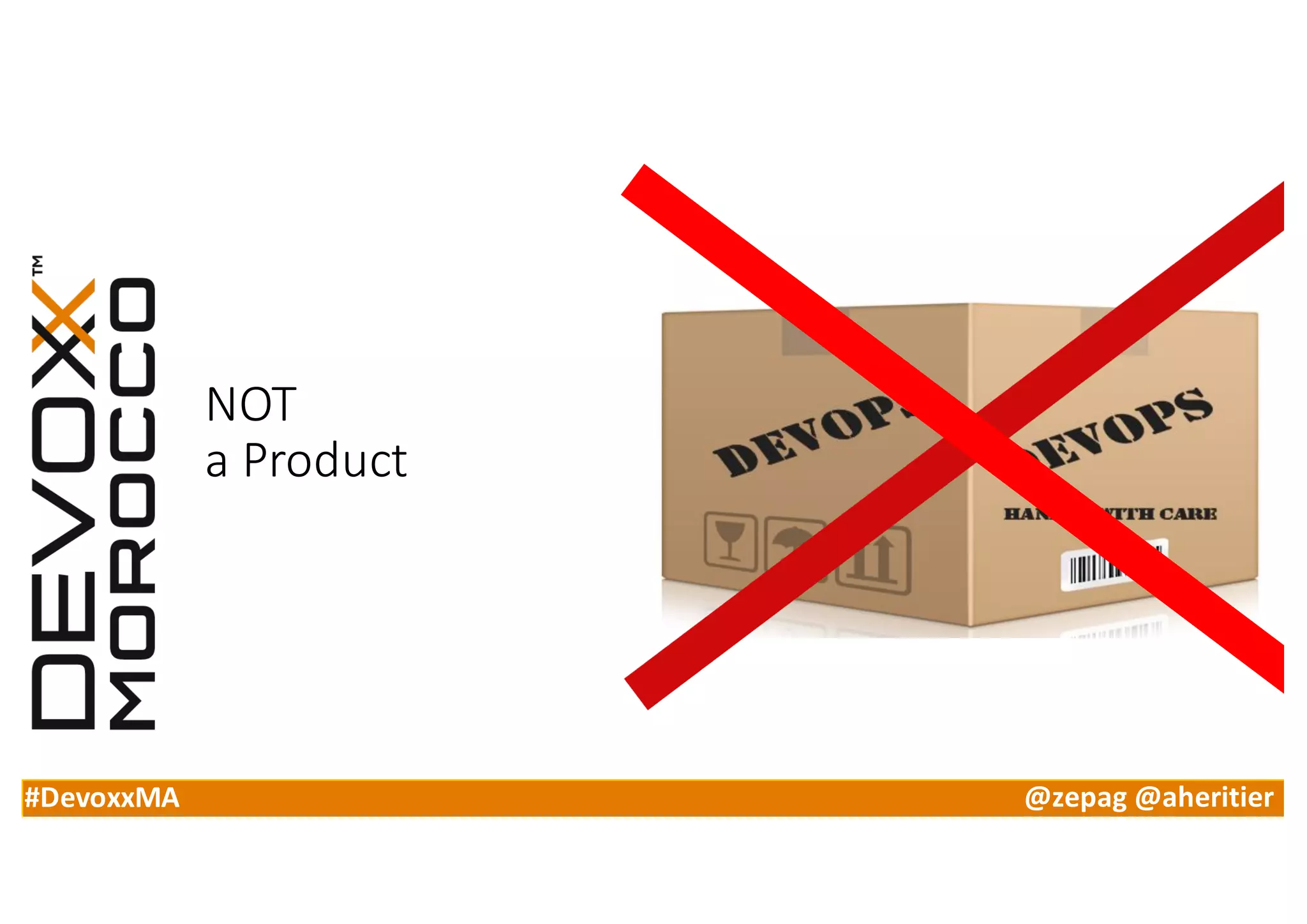 #DevoxxMA @zepag @aheritier
NOT
a	Product
 