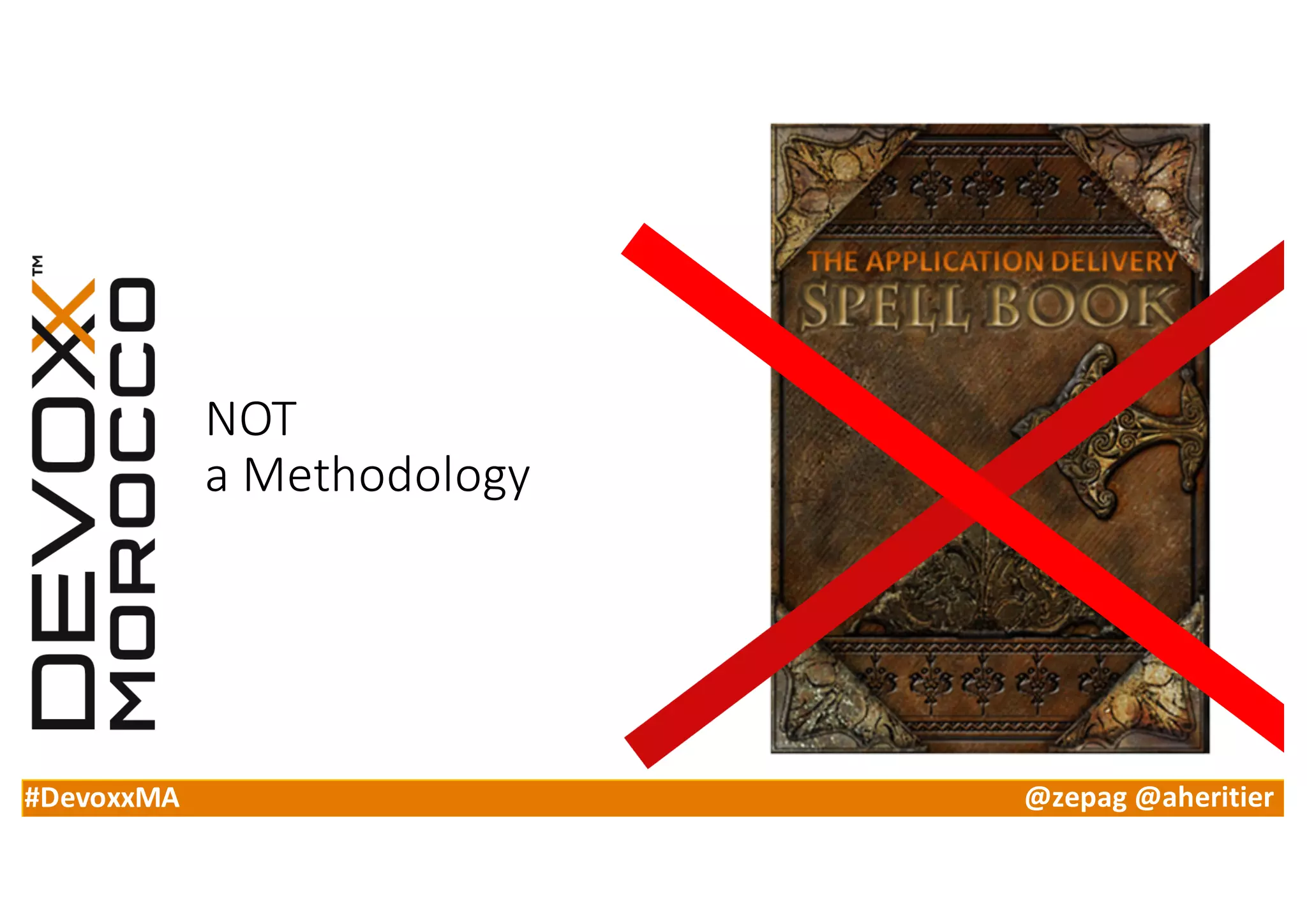 #DevoxxMA @zepag @aheritier
NOT
a	Methodology
 