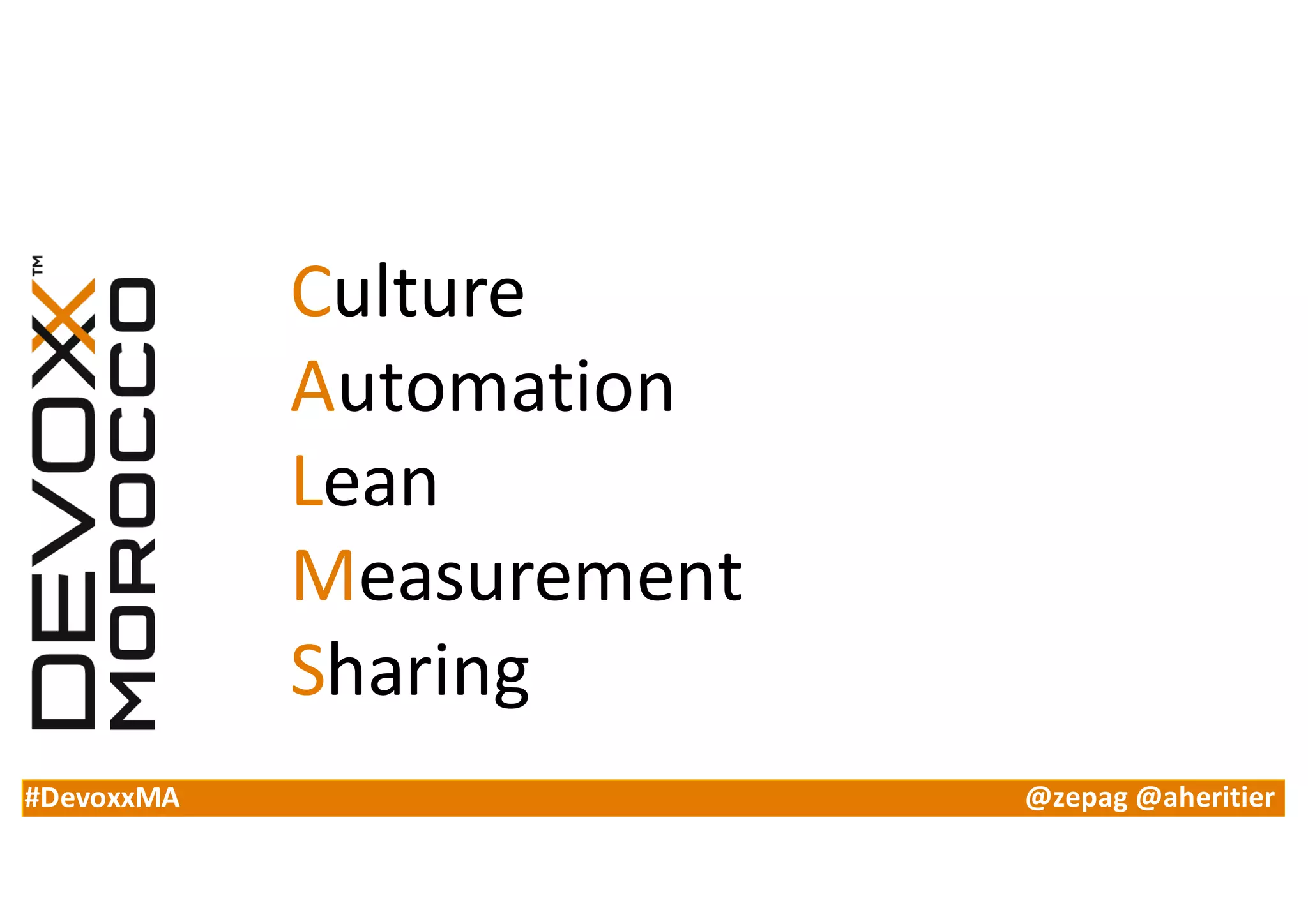 #DevoxxMA @zepag @aheritier
Culture
Automation
Lean
Measurement
Sharing
 