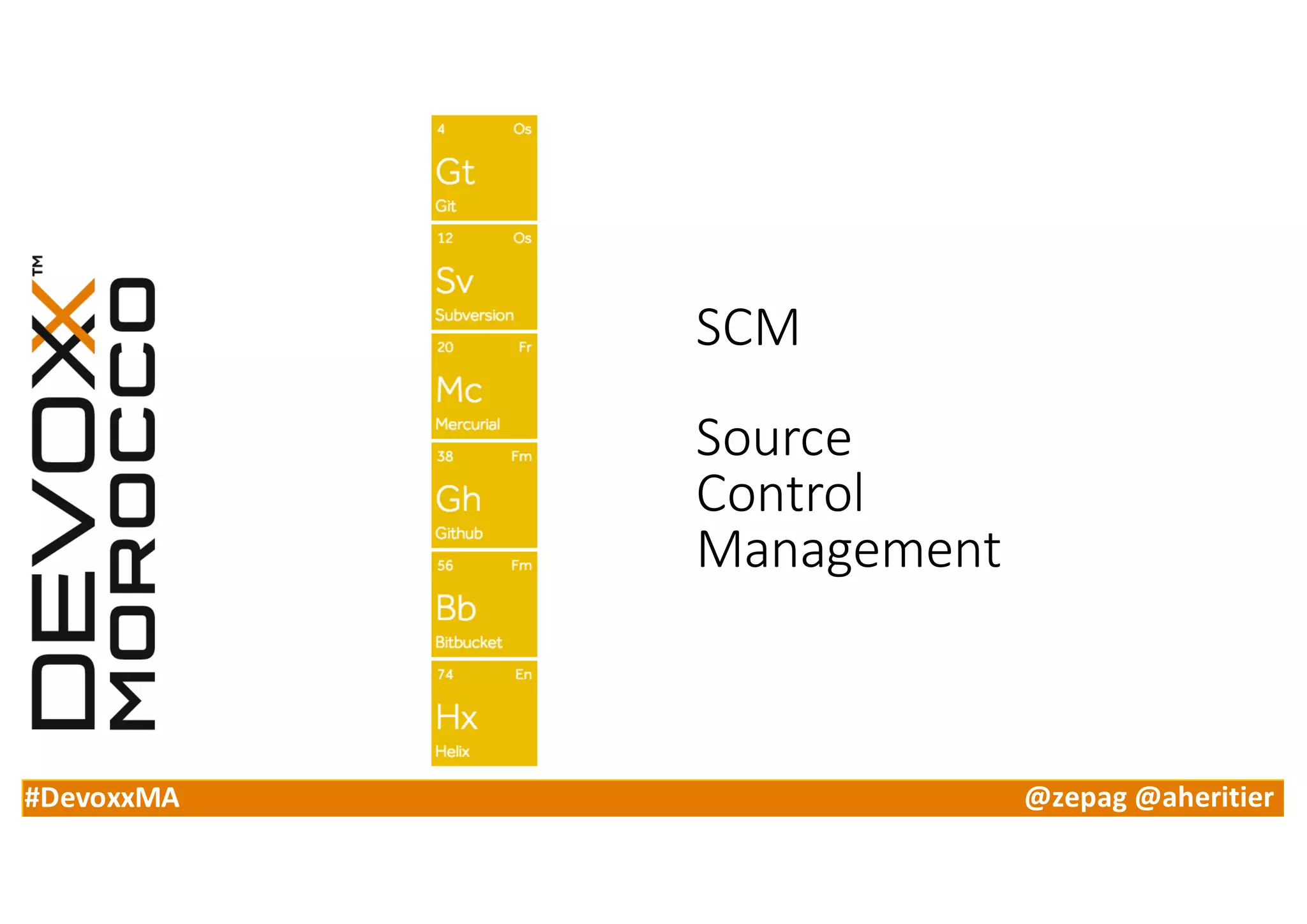 #DevoxxMA @zepag @aheritier
SCM
Source
Control
Management
 