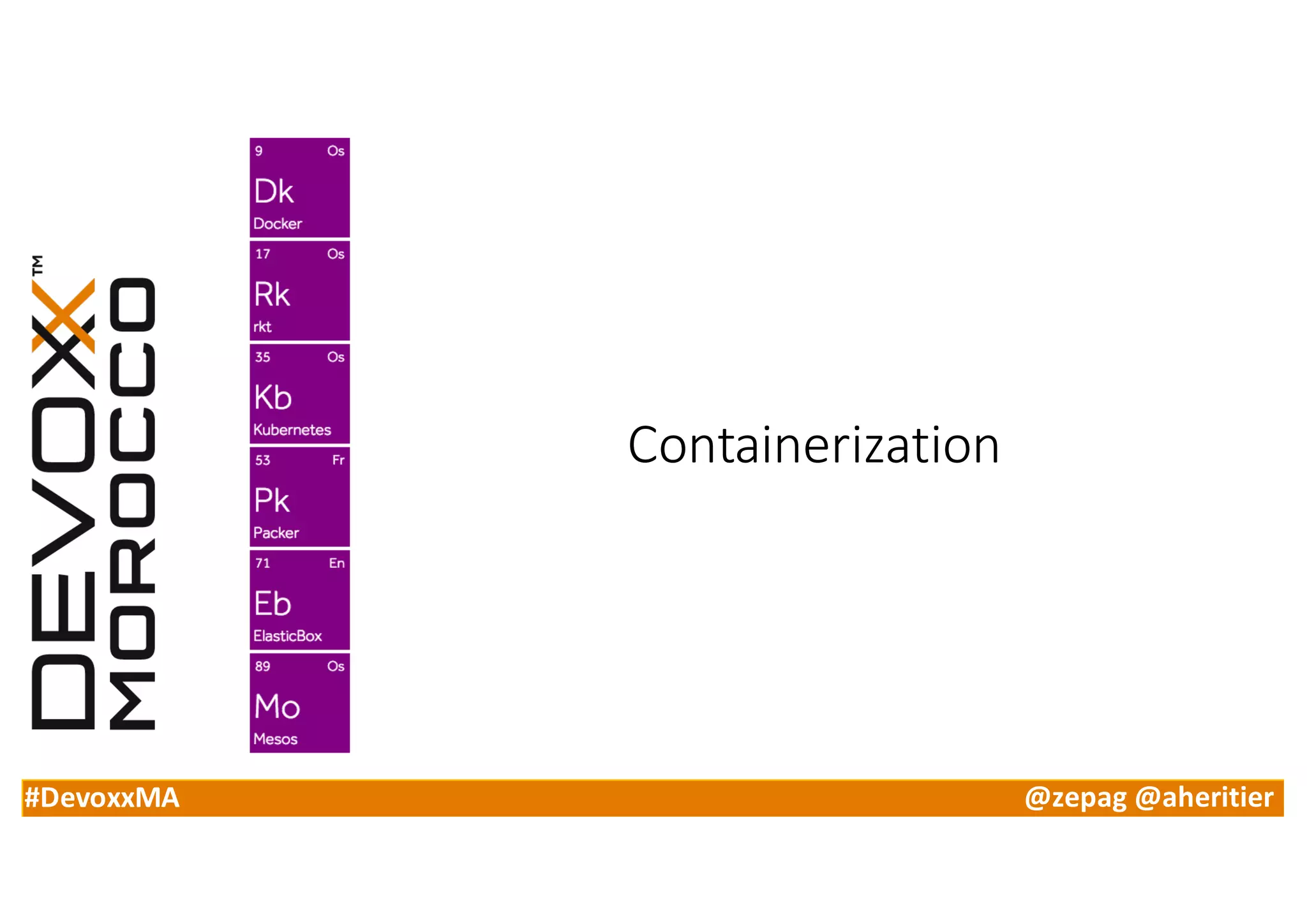 #DevoxxMA @zepag @aheritier
Containerization
 