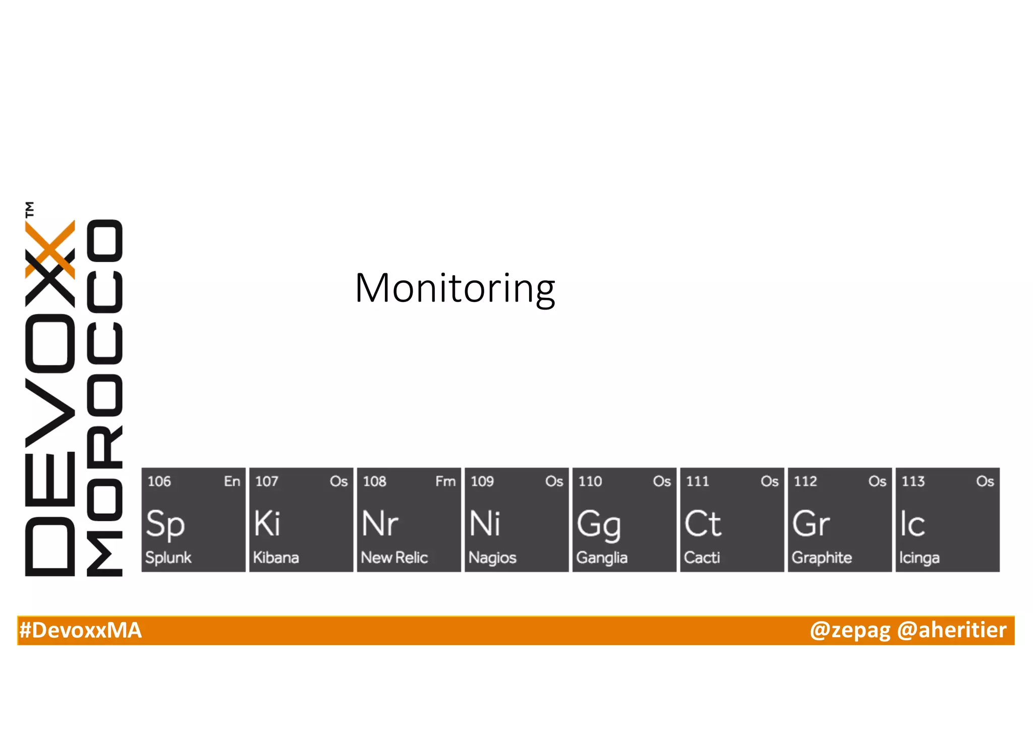 #DevoxxMA @zepag @aheritier
Monitoring
 