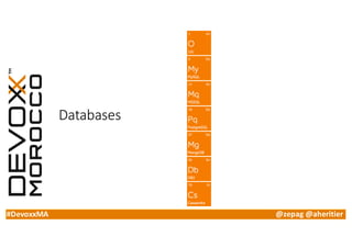 #DevoxxMA @zepag @aheritier
Databases
 