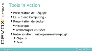 @treeptikTeam	

#micropaas	

Tools in Action
• Présentation de l’équipe
• Le  « Cloud Computing »
• Présentation de docker...