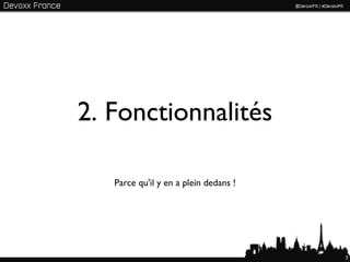 2. Fonctionnalités

   Parce qu'il y en a plein dedans !




                                       7
 