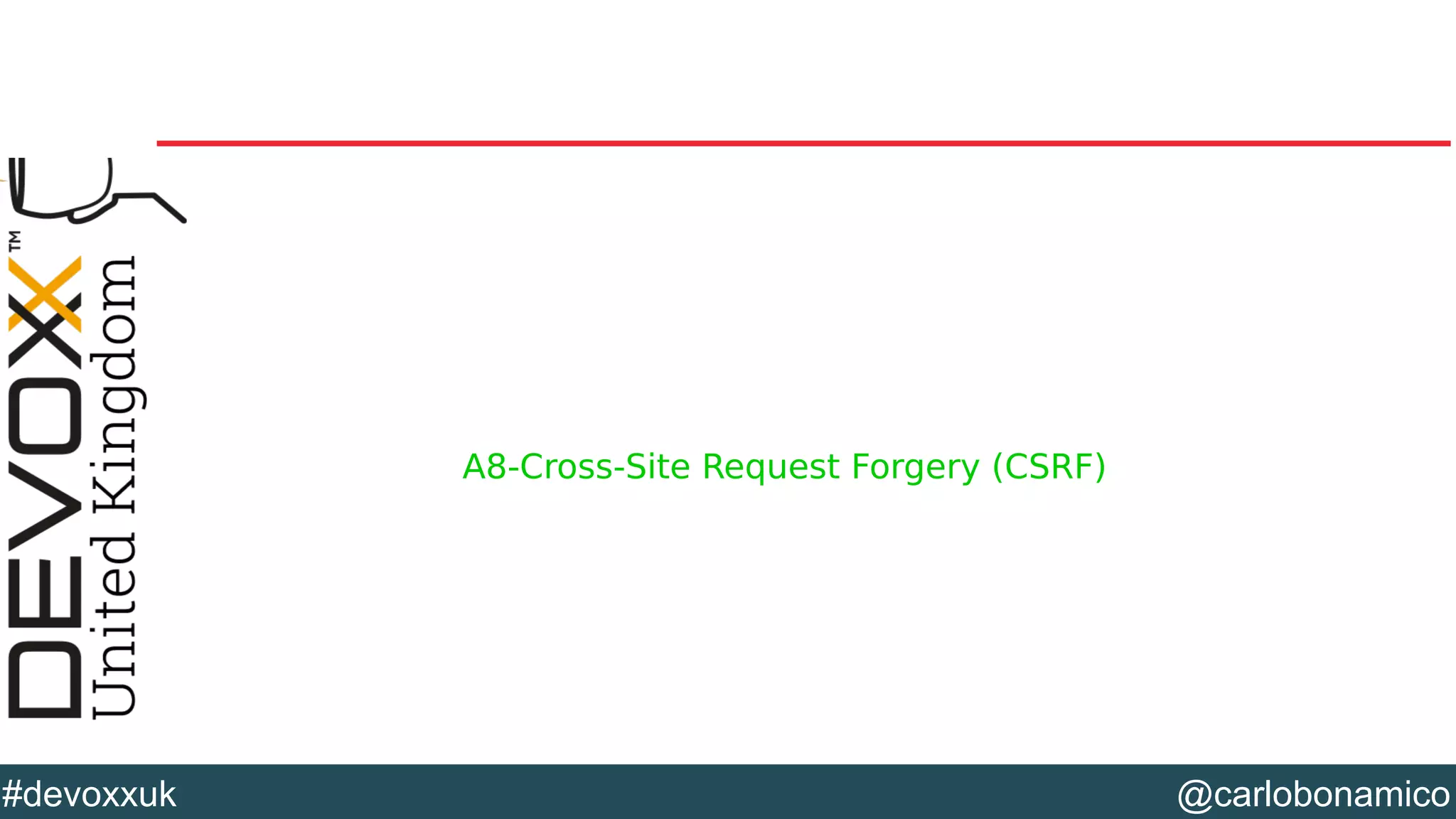 @carlobonamico#devoxxuk
A8-Cross-Site Request Forgery (CSRF)
 