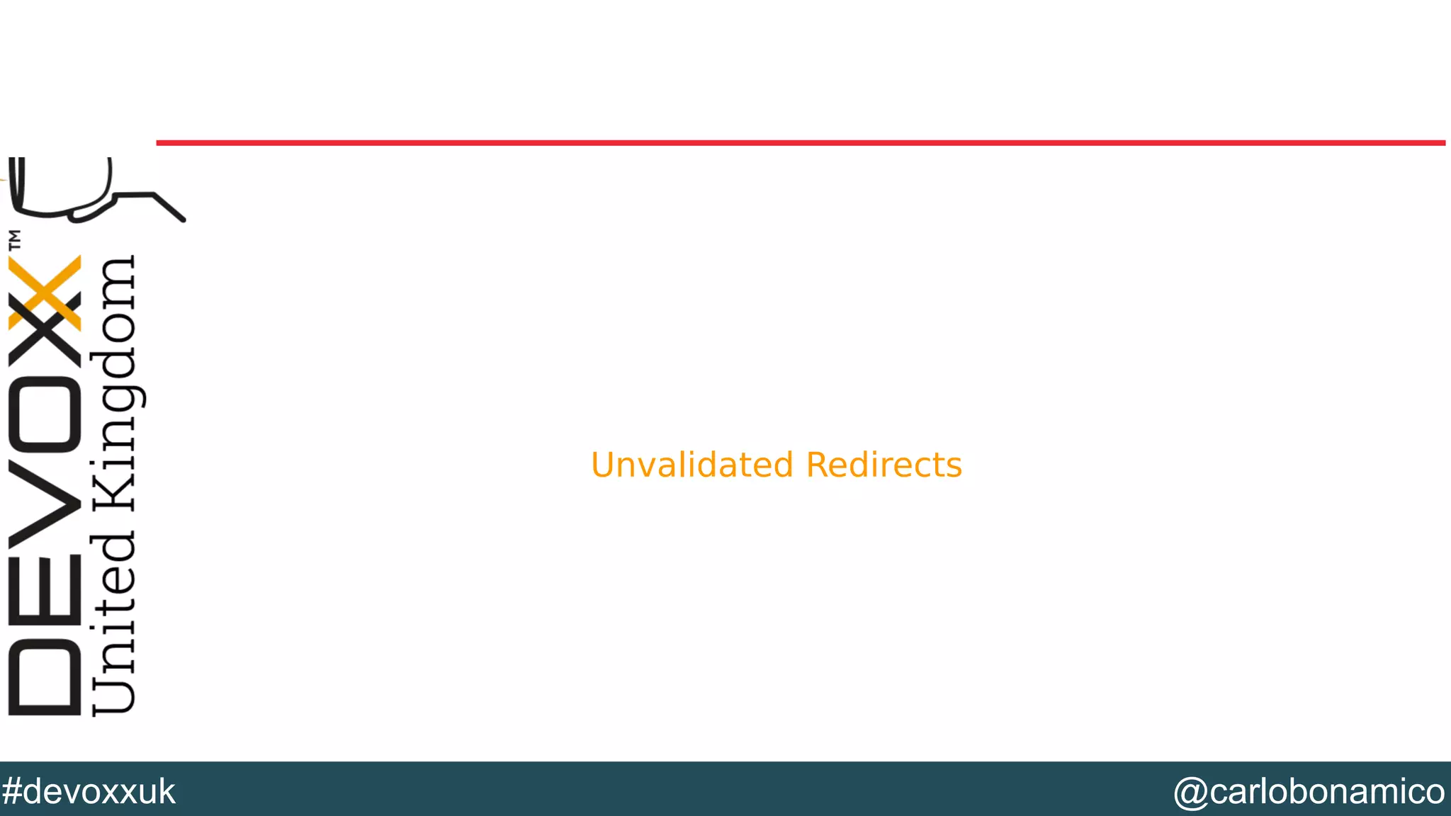 @carlobonamico#devoxxuk
Unvalidated Redirects
 