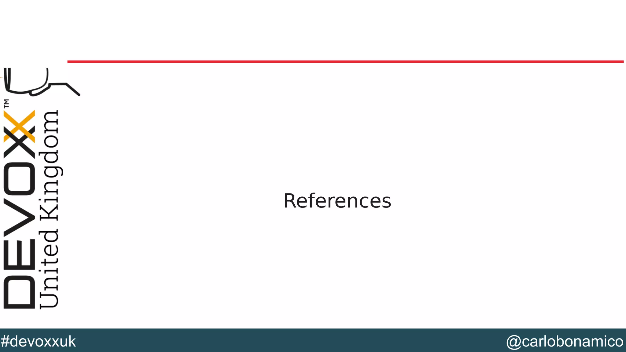 @carlobonamico#devoxxuk
References
 