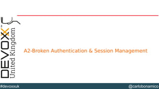 @carlobonamico#devoxxuk
A2-Broken Authentication & Session Management
 