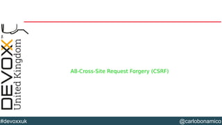 @carlobonamico#devoxxuk
A8-Cross-Site Request Forgery (CSRF)
 