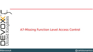 @carlobonamico#devoxxuk
A7-Missing Function Level Access Control
 