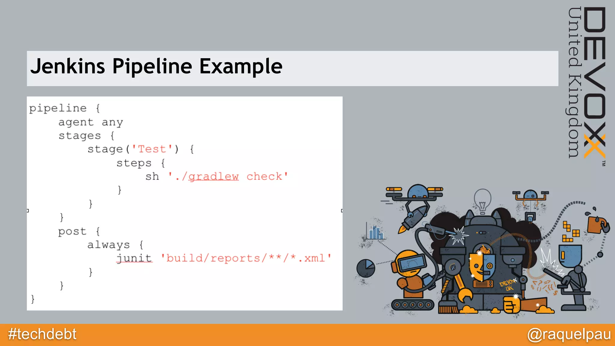 #techdebt @raquelpau
Jenkins Pipeline Example
 