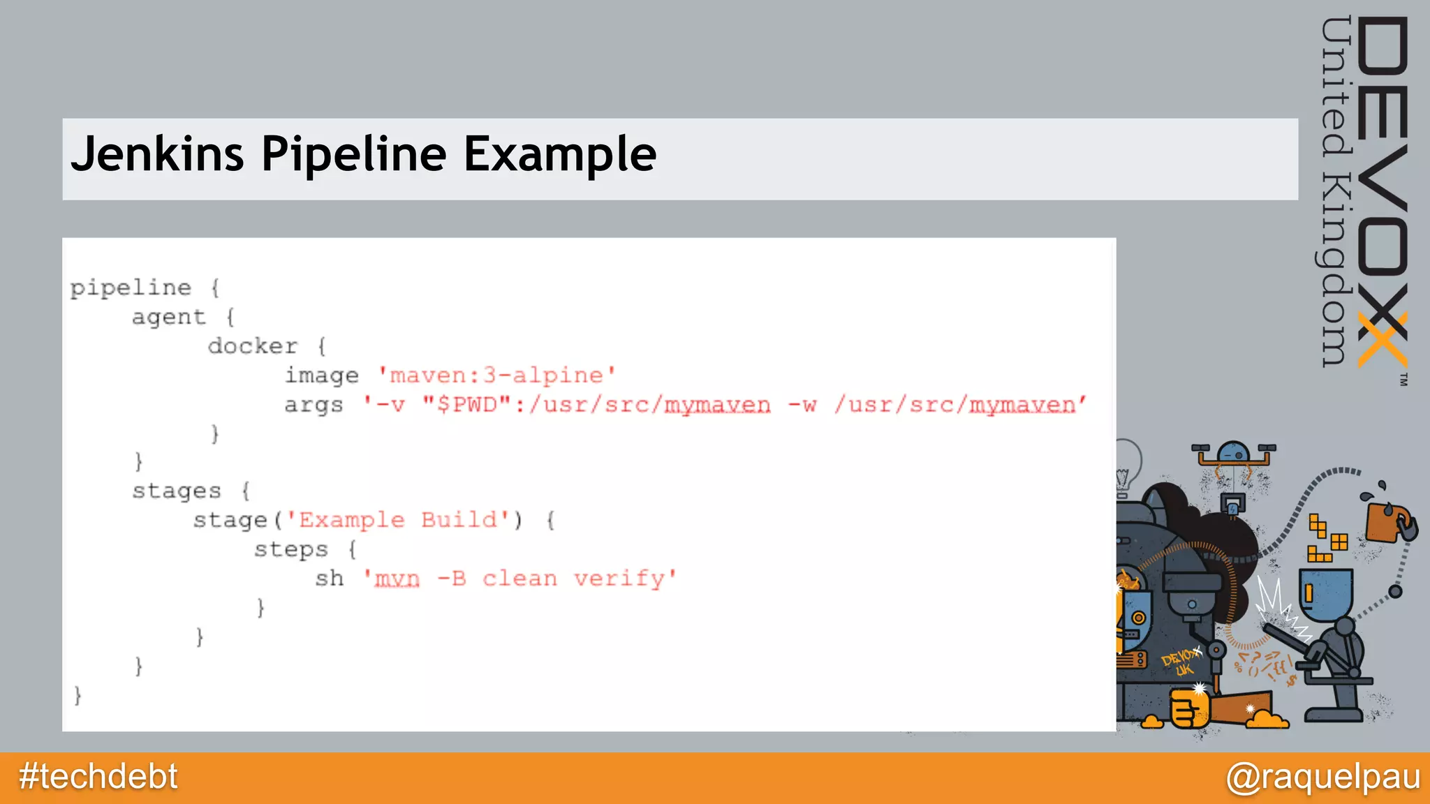 #techdebt @raquelpau
Jenkins Pipeline Example
 