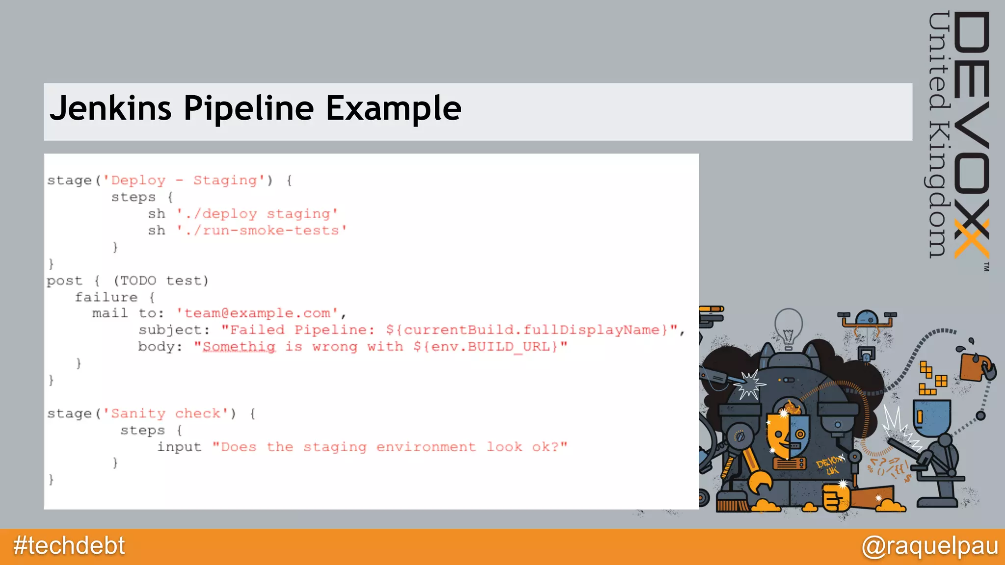 #techdebt @raquelpau
Jenkins Pipeline Example
 