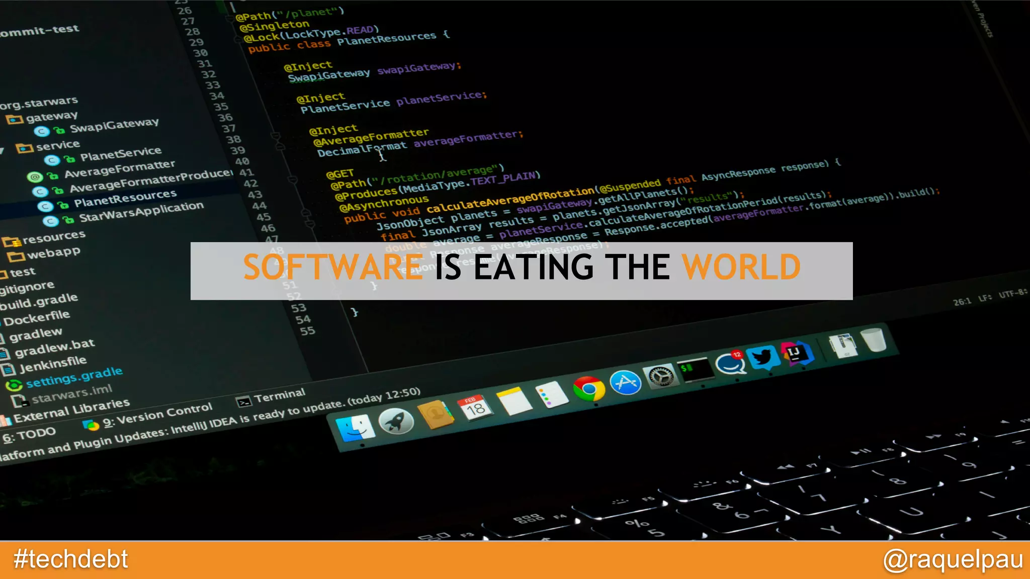 #techdebt @raquelpau
SOFTWARE IS EATING THE WORLD
 