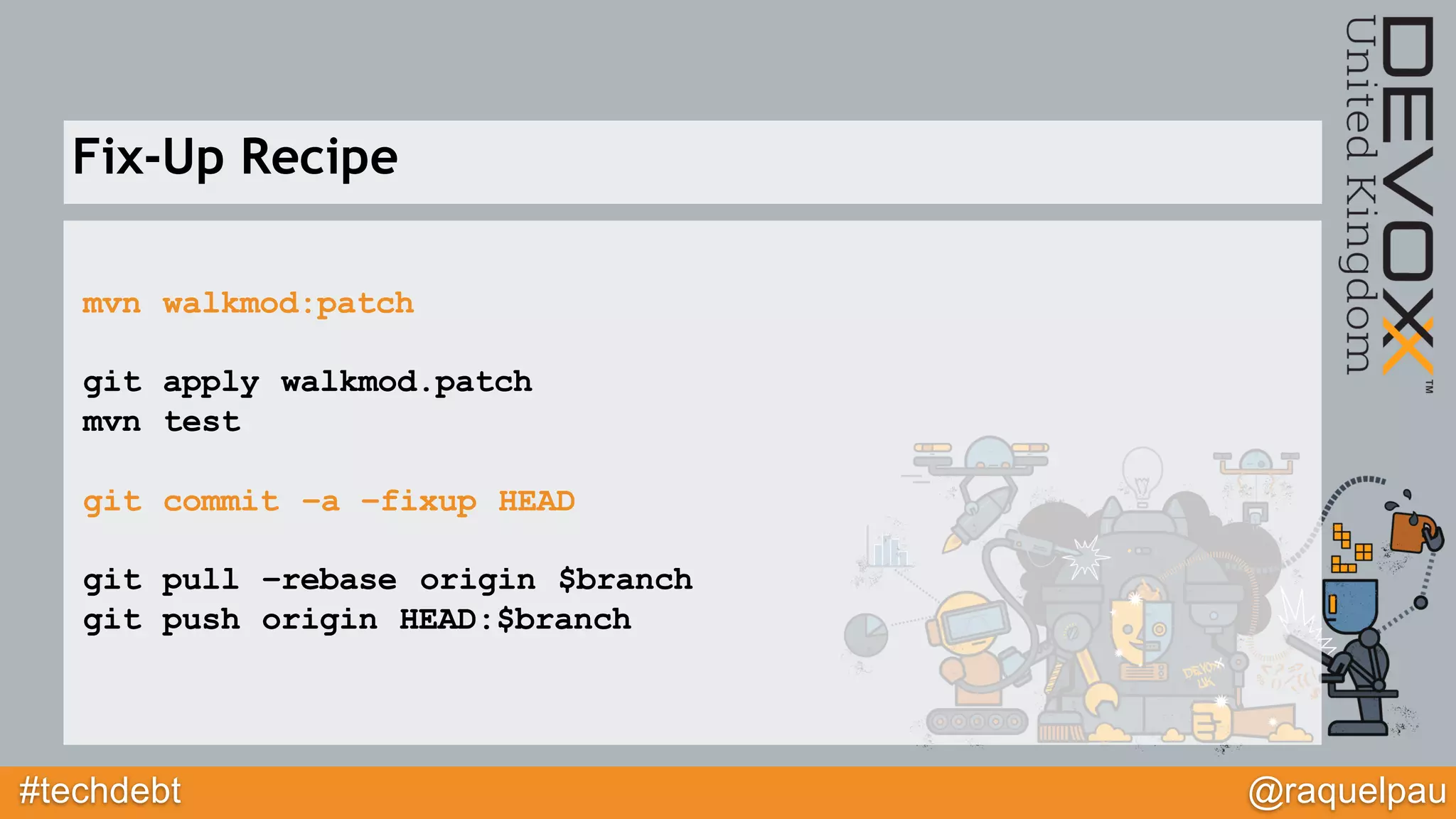 #techdebt @raquelpau
mvn walkmod:patch
git apply walkmod.patch
mvn test
git commit –a –fixup HEAD
git pull –rebase origin $branch
git push origin HEAD:$branch
Fix-Up Recipe
 