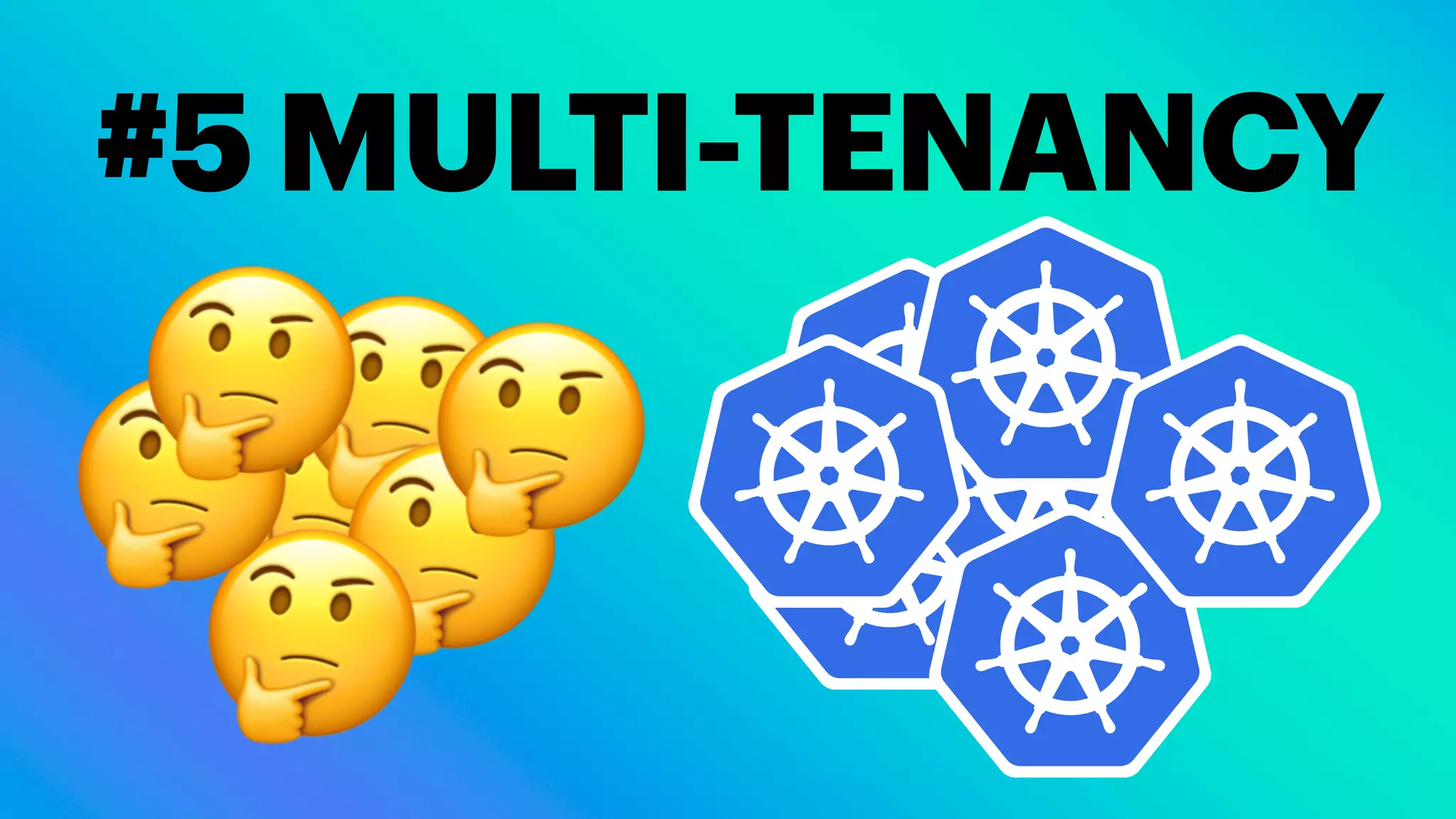 #5 MULTI-TENANCY
🤔
🤔
🤔
🤔
🤔
🤔 🤔
 