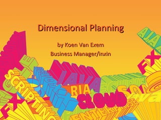 Dimensional Planning
by Koen Van Exem
Business Manager/inxin

 