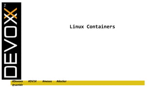 #Devoxx #DV14 #mesos #docker 
@samklr 
Linux Containers 
 