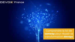 Comprendre la loi de
conway pour réussir sa
transformation devops
 
