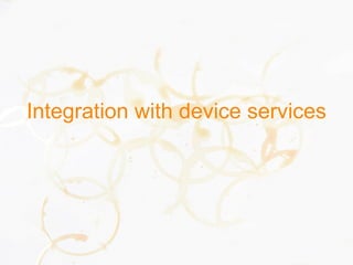 Integration with device services
 