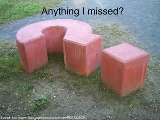 Source: http://www.flickr.com/photos/drachmann/327122302/
Anything I missed?
 