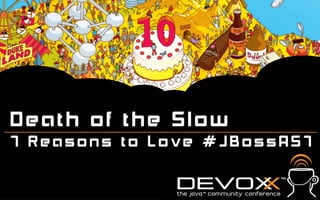 Devoxx 2011 - JBoss AS7 - Death of the Slow