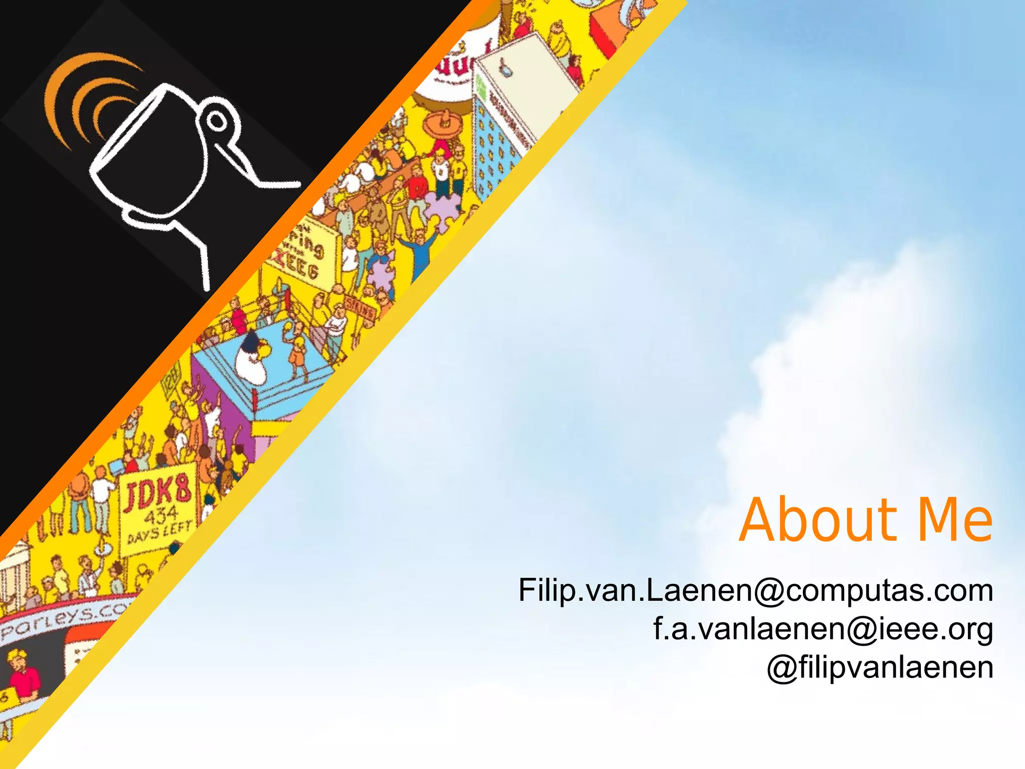 About Me
Filip.van.Laenen@computas.com
          f.a.vanlaenen@ieee.org
                   @filipvanlaenen
 
