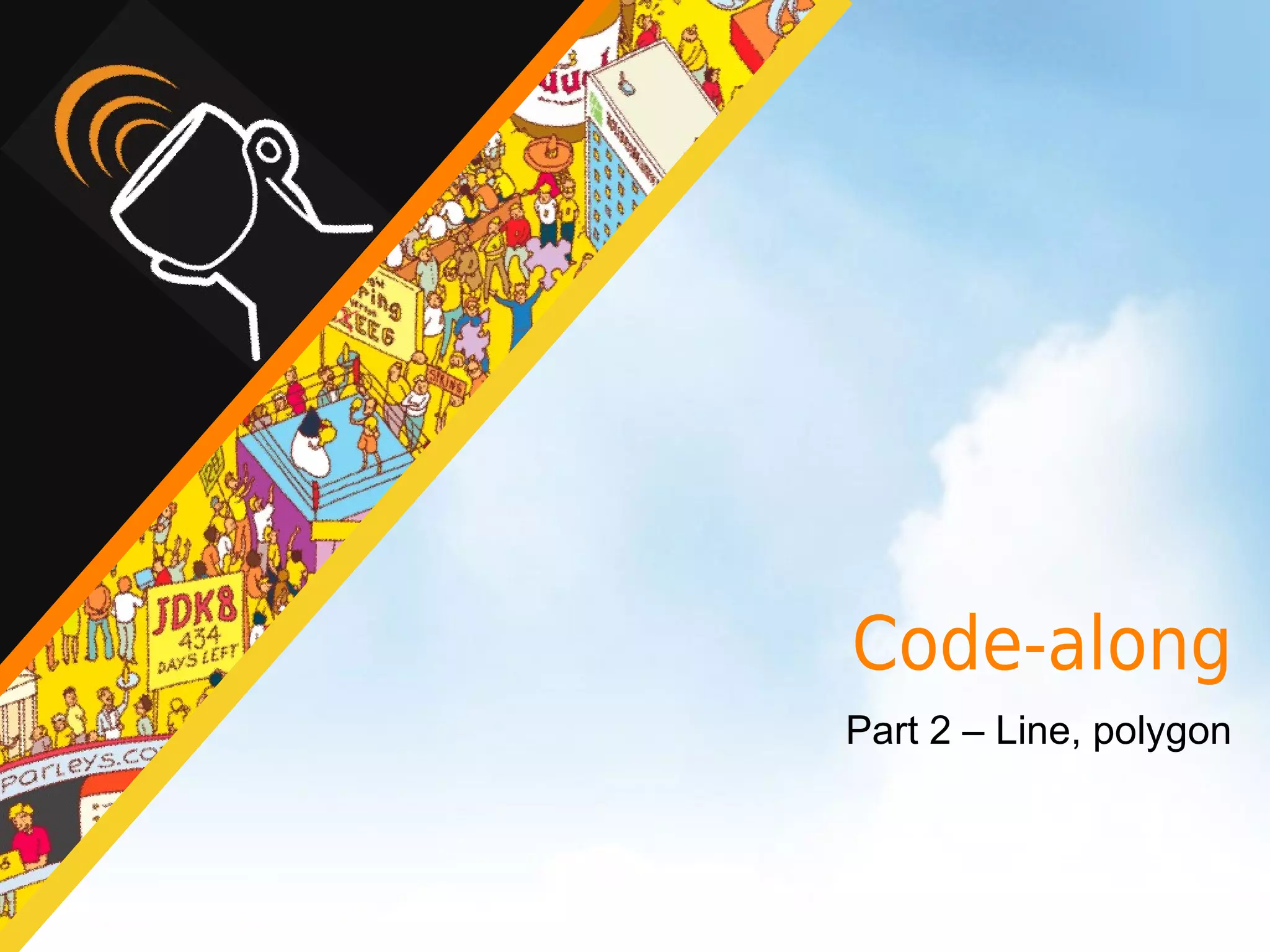 Code-along
Part 2 – Line, polygon
 