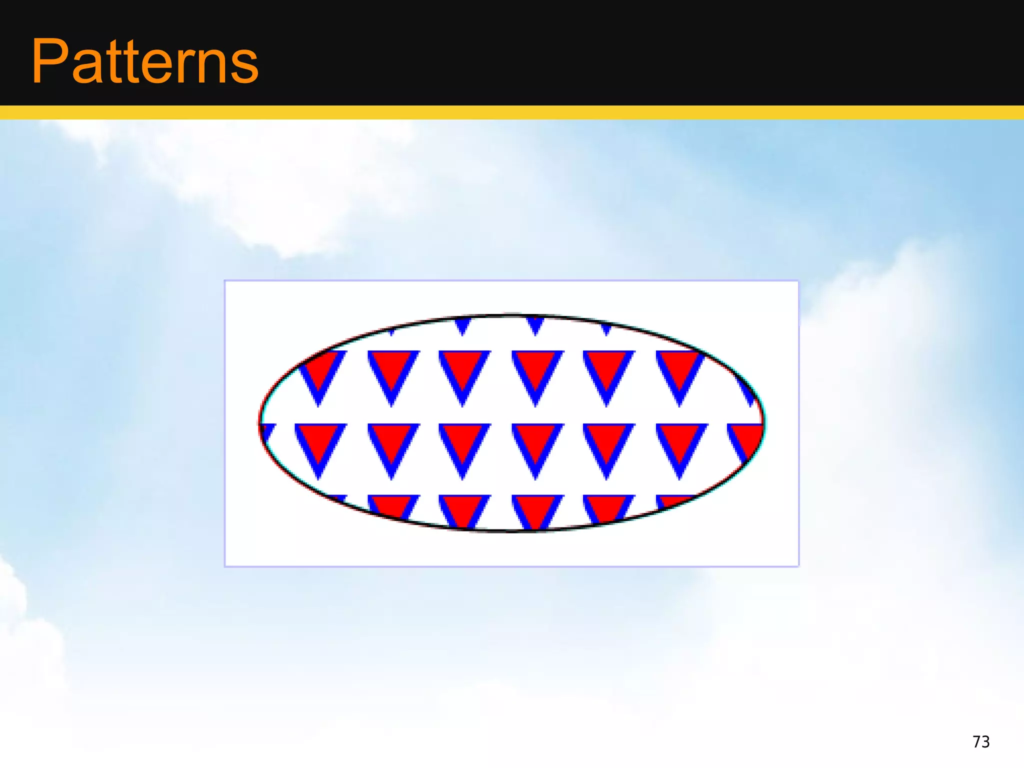 Patterns




           73
 