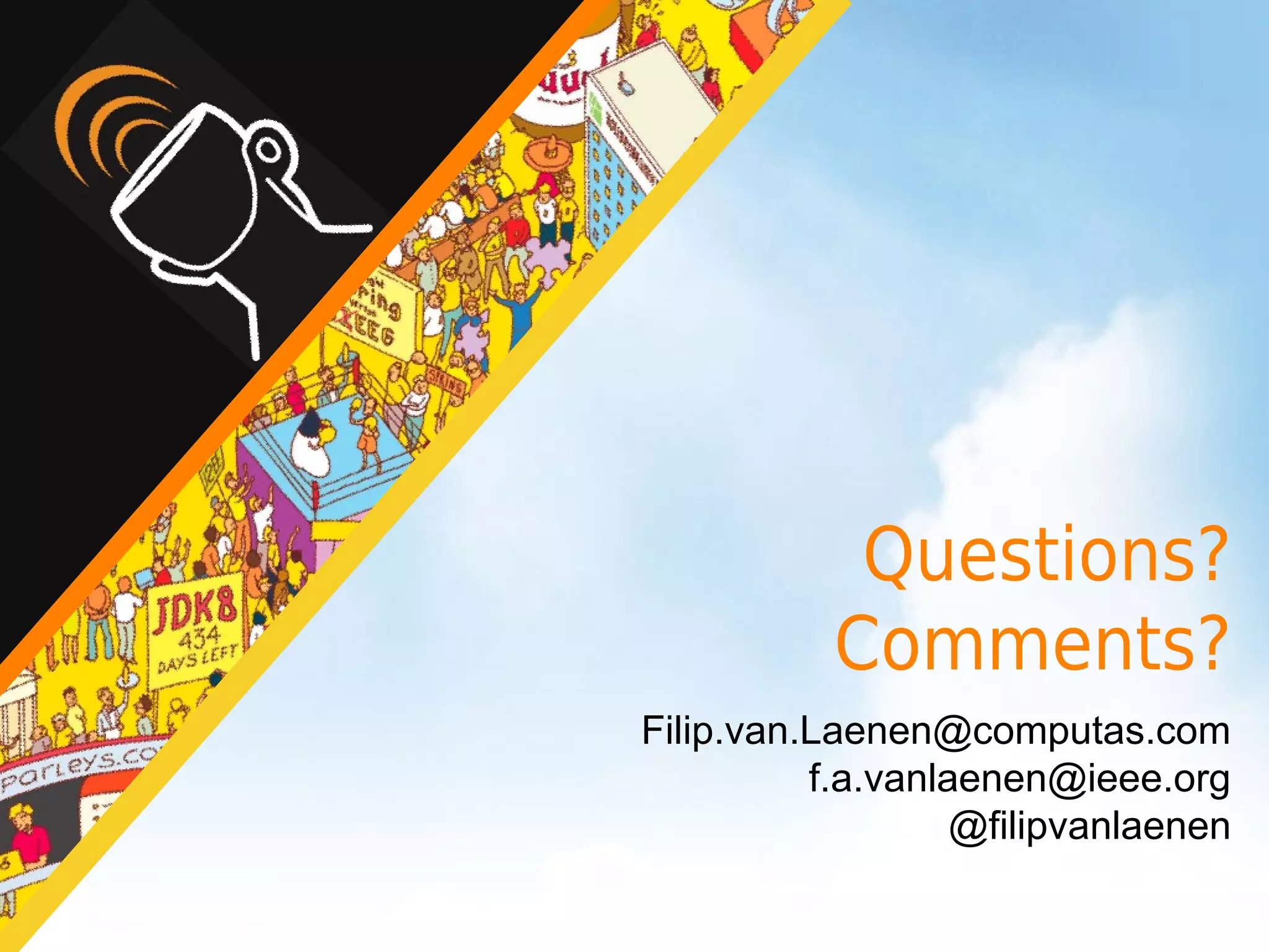 Questions?
           Comments?
Filip.van.Laenen@computas.com
          f.a.vanlaenen@ieee.org
                   @filipvanlaenen
 